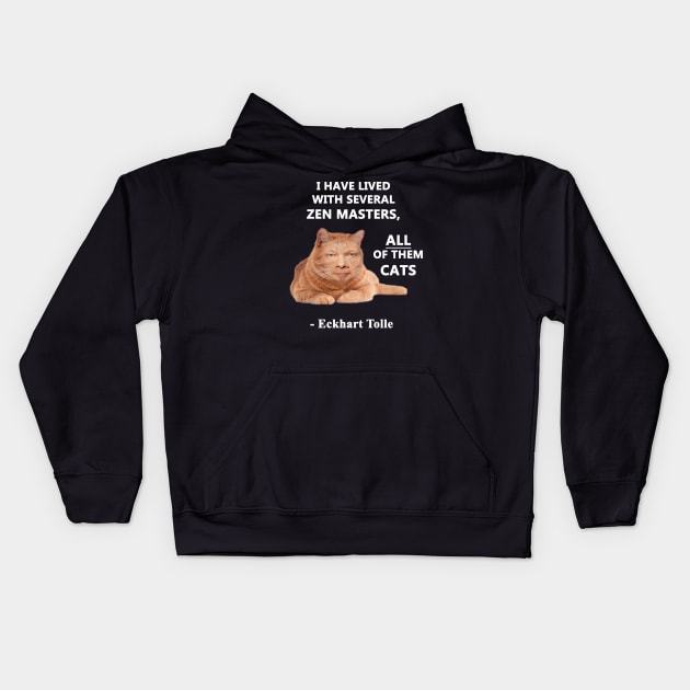 Eckhart Tolle Zen Master Cat quote - “I have lived with several zen masters, all of them cats” Kids Hoodie by SubtleSplit